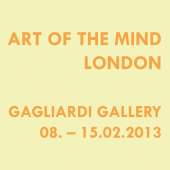 2013 • \"Art of the Mind\" London, Gagliardi Gallery • 08. – 15.02