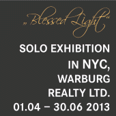 2013 • Solo Exhibition in NYC \"Blessed Light\", Warburg Realty Ltd. • 01. April – 30. June